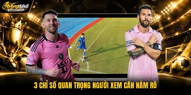 3 chỉ số quan trọng người xem cần nắm rõ