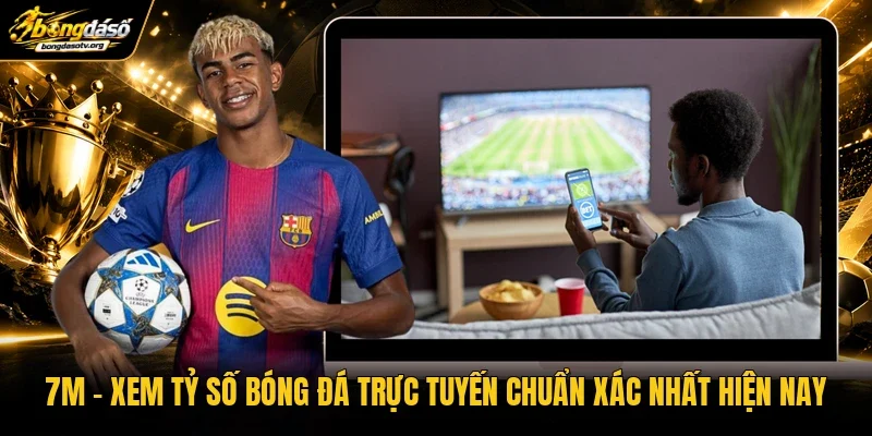 7M | Xem Tỷ Số Bóng Đá Trực Tuyến Chuẩn Xác Nhất Hiện Nay