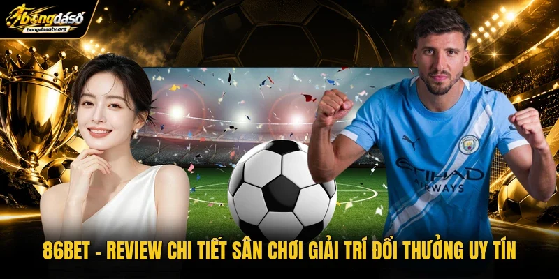 86BET | Review Chi Tiết Sân Chơi Giải Trí Đổi Thưởng Uy Tín