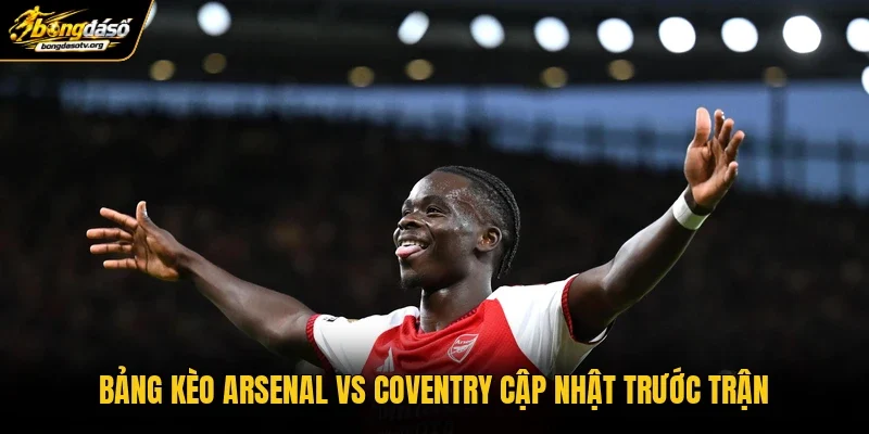 Bảng kèo Arsenal vs Coventry cập nhật trước trận