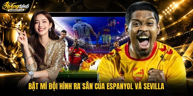 Bật mí đội hình ra sân của Espanyol và Sevilla