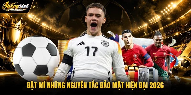 Bật mí những nguyên tắc bảo mật hiện đại 2026