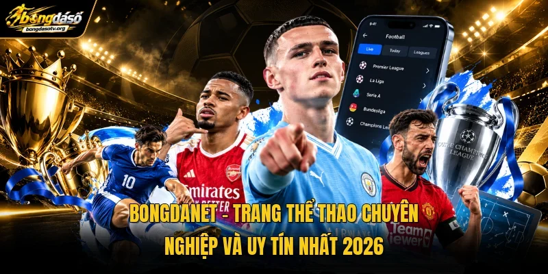 Bongdanet | Trang Thể Thao Chuyên Nghiệp Và Uy Tín Nhất 2026