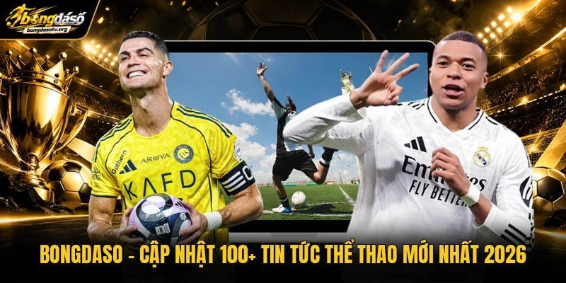 BONGDASO | Cập Nhật 100+ Tin Tức Thể Thao Mới Nhất 2026
