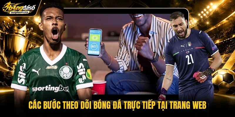 Các bước theo dõi bóng đá trực tiếp tại trang web