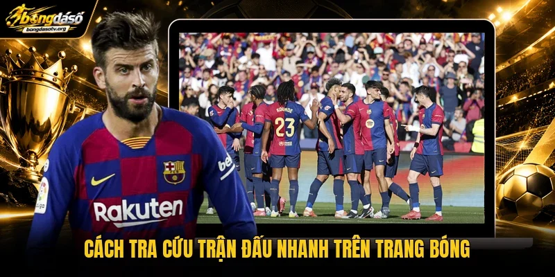 Cách tra cứu trận đấu nhanh trên trang bóng Cách tra cứu trận đấu nhanh trên trang bóng