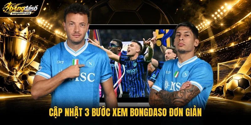 Cập nhật 3 bước xem BONGDASO đơn giản Cập nhật 3 bước xem BONGDASO đơn giản