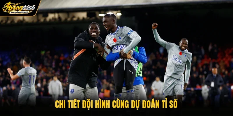 Chi tiết đội hình cùng dự đoán tỉ số