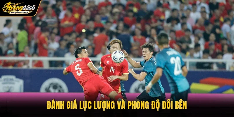 Đánh giá lực lượng và phong độ đôi bên