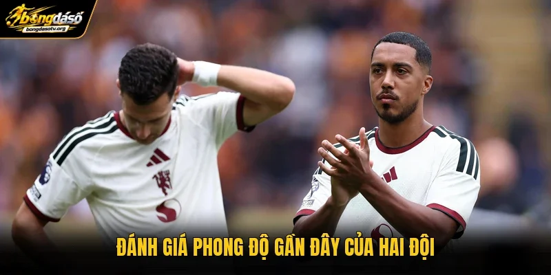 Đánh giá phong độ gần đây của hai đội