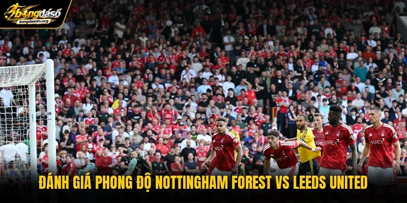 Đánh giá phong độ Nottingham Forest vs Leeds United
