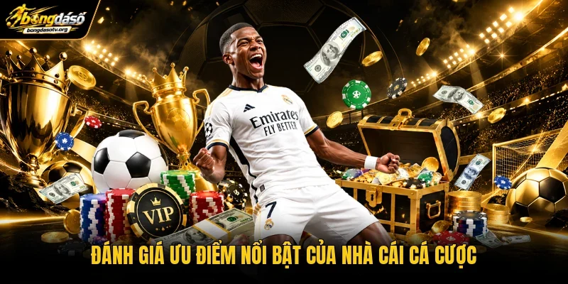 Đánh giá ưu điểm nổi bật của nhà cái cá cược