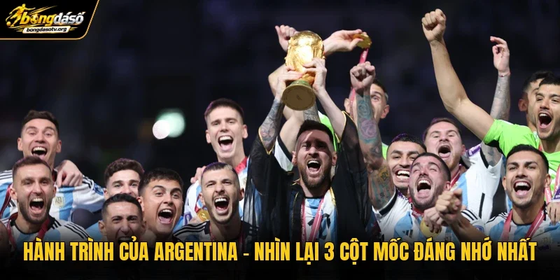 Hành Trình Của Argentina | Nhìn Lại 3 Cột Mốc Đáng Nhớ Nhất