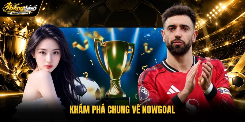 Khám phá chung về Nowgoal Khám phá chung về Nowgoal