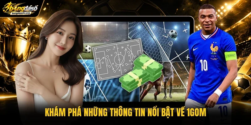 Khám phá những thông tin nổi bật về 1gom Khám phá những thông tin nổi bật về 1gom