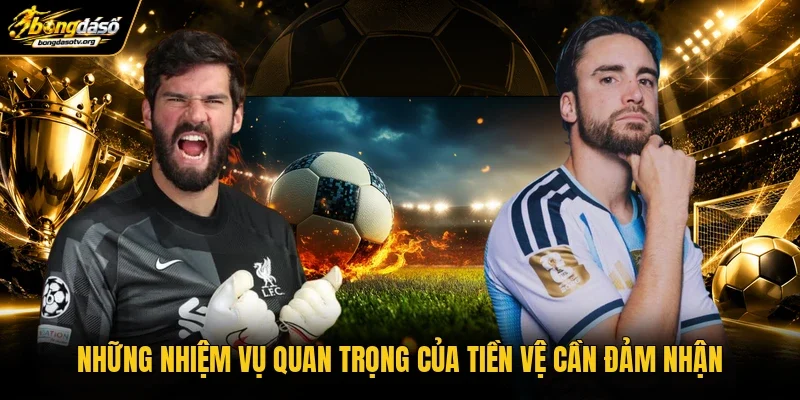 Những nhiệm vụ quan trọng của tiền vệ cần đảm nhận Những nhiệm vụ quan trọng của tiền vệ cần đảm nhận