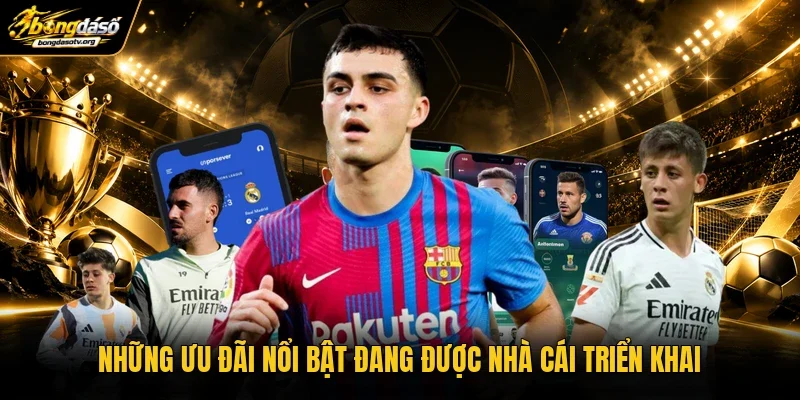 Những ưu đãi nổi bật đang được nhà cái triển khai