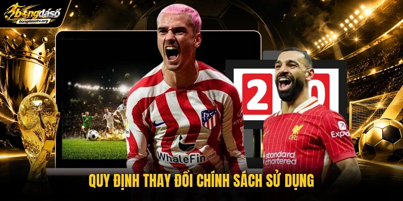 Quy định thay đổi chính sách sử dụng