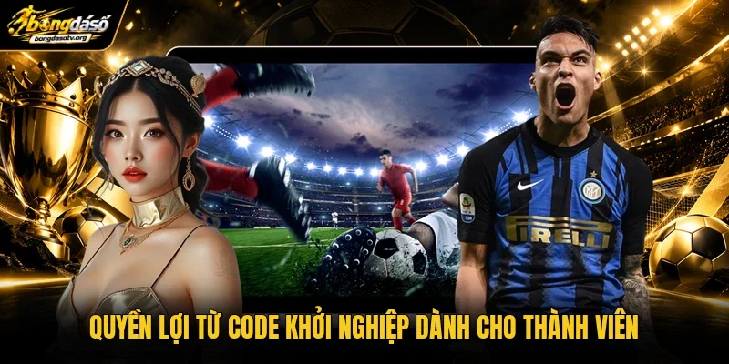 Quyền lợi từ code khởi nghiệp dành cho thành viên