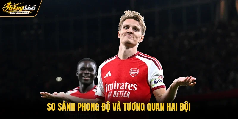 So sánh phong độ và tương quan hai đội