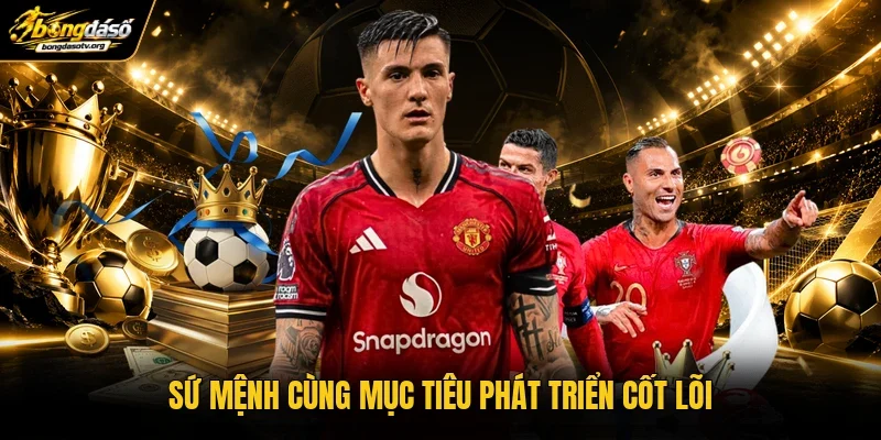 Sứ mệnh cùng mục tiêu phát triển cốt lõi Sứ mệnh cùng mục tiêu phát triển cốt lõi