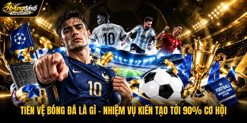 Tiền Vệ Bóng Đá Là Gì | Nhiệm Vụ Kiến Tạo Tới 90% Cơ Hội