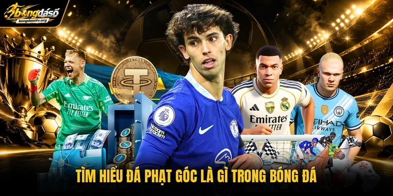 Tìm hiểu đá phạt góc là gì trong bóng đá
