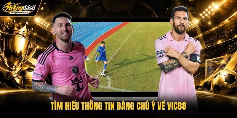 Tìm hiểu thông tin đáng chú ý về VIC88