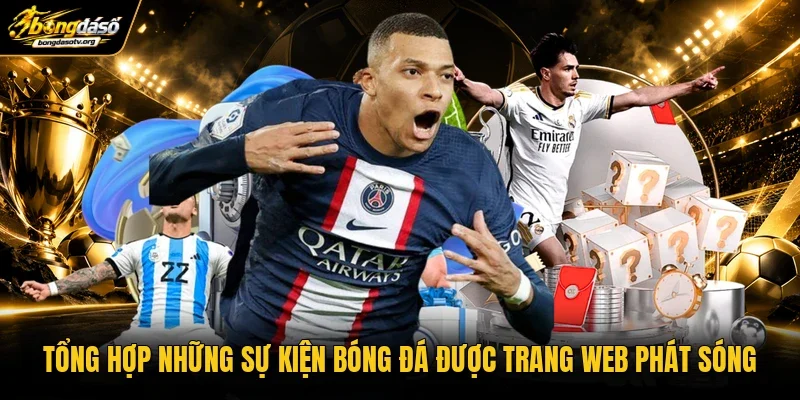 Tổng hợp những sự kiện bóng đá được trang web phát sóng Tổng hợp những sự kiện bóng đá được trang web phát sóng