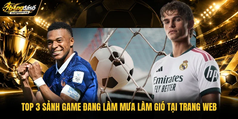 Top 3 sảnh game đang làm mưa làm gió tại trang web Top 3 sảnh game đang làm mưa làm gió tại trang web