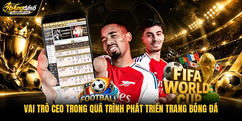 Vai trò CEO trong quá trình phát triển trang bóng đá