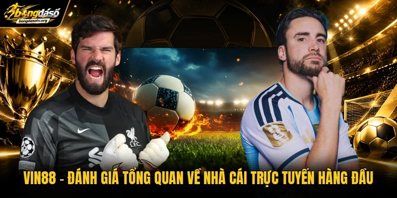 Vin88 | Đánh Giá Tổng Quan Về Nhà Cái Trực Tuyến Hàng Đầu